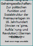 Aufkla¨rung und Geheimgesellschaften: Zur politischen Funktion und Sozialstruktur der Freimaurerlogen im 18. Jahrhundert (Ancien re´gime, Aufkla¨rung und Revolution) (German Edition)