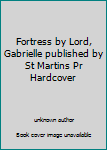 Unknown Binding Fortress by Lord, Gabrielle published by St Martins Pr Hardcover Book