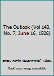 The Outlook (Vol 143, No. 7, June 16, 1926)