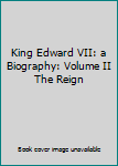 King Edward VII: a Biography: Volume II The Reign