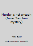 Unknown Binding Murder is not enough (Inner Sanctum mystery) Book