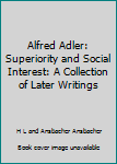 Alfred Adler: Superiority and Social Interest: A Collection of Later Writings