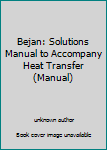 Paperback Bejan: Solutions Manual to Accompany Heat Transfer (Manual) Book