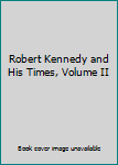 Hardcover Robert Kennedy and His Times, Volume II Book