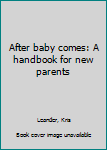 Unknown Binding After baby comes: A handbook for new parents Book