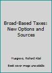Paperback Broad-Based Taxes: New Options and Sources Book