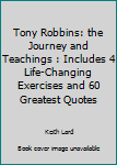 Paperback Tony Robbins: the Journey and Teachings : Includes 4 Life-Changing Exercises and 60 Greatest Quotes Book