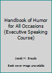 Hardcover Handbook of Humor for All Occasions (Executive Speaking Course) Book