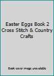 Paperback Easter Eggs Book 2 Cross Stitch & Country Crafts Book