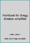 Unknown Binding Workbook for Gregg dictation simplified Book