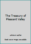 Unknown Binding The Treasury of Pleasant Valley Book