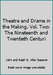 Paperback Theatre and Drama in the Making, Vol. Two: The Nineteenth and Twentieth Centuri Book