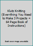 Unknown Binding Klutz Knitting (Everrthing You Need to Make 3 Projects + 64 Page Book of Instructions) Book