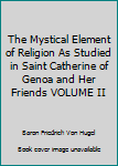 Unknown Binding The Mystical Element of Religion As Studied in Saint Catherine of Genoa and Her Friends VOLUME II Book