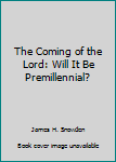 Hardcover The Coming of the Lord: Will It Be Premillennial? Book