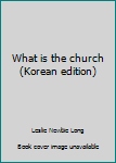 Unknown Binding What is the church (Korean edition) Book