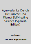 Paperback Ayurveda: La Ciencia De Curarse Uno Mismo/ Self-healing Science (Spanish Edition) [Spanish] Book