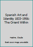 Hardcover Spanish Art and Identity 1833-1956: The Orient Within Book