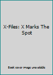 X-Files: X Marks The Spot