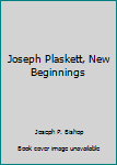 Unknown Binding Joseph Plaskett, New Beginnings Book