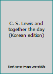 C. S. Lewis and together the day (Korean edition)