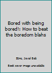 Loose Leaf Bored with being bored!: How to beat the boredom blahs Book
