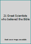 Paperback 21 Great Scientists who believed the Bible Book