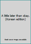 Paperback A little later than okay. (Korean edition) Book
