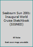 Unknown Binding Seabourn Sun 2001: Inaugural World Cruise Sketchbook (SIGNED) Book