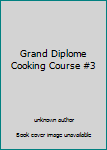 Unknown Binding Grand Diplome Cooking Course #3 Book