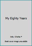 Hardcover My Eighty Years Book