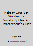 Paperback Nobody Gets Rich Working for Somebody Else: An Entrepreneur's Guide Book