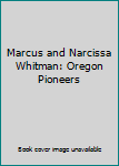 Hardcover Marcus and Narcissa Whitman: Oregon Pioneers Book