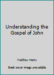 Paperback Understanding the Gospel of John Book