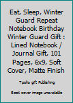 Paperback Eat, Sleep, Winter Guard Repeat Notebook Birthday Winter Guard Gift : Lined Notebook / Journal Gift, 101 Pages, 6x9, Soft Cover, Matte Finish Book