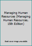 Paperback Managing Human Resources (Managing Human Resources, 15th Edition) Book