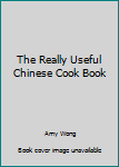 Unknown Binding The Really Useful Chinese Cook Book