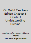 Unknown Binding Go Math! Teachers Edition Chapter 6 Grade 3 Undetstamding Division Book