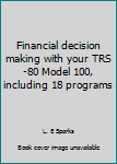 Hardcover Financial decision making with your TRS-80 Model 100, including 18 programs Book
