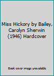 Miss Hickory by Bailey, Carolyn Sherwin (1946) Hardcover