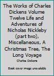 The Works of Charles Dickens Volume Twelve Life and Adventures of Nicholas Nickleby (part two), Miscellaneous, A Christmas Tree, The Long Voyage