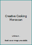 Paperback Creative Cooking Moroccan Book