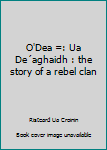 Hardcover O'Dea =: Ua De´aghaidh : the story of a rebel clan Book