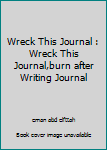 Wreck This Journal : Wreck This Journal,burn after Writing Journal