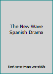 The New Wave Spanish Drama