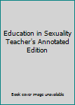 Unknown Binding Education in Sexuality Teacher's Annotated Edition Book