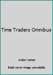 The "Time Traders" Omnibus - Book  of the Time Traders/Ross Murdock