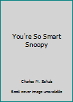 You're So Smart Snoopy