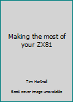 Making the most of your ZX81