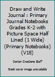 Paperback Draw and Write Journal : Primary Journal Notebooks Grades K-2 with Picture Space Half Lined (1 Wide)(Primary Notebooks)(V18) Book